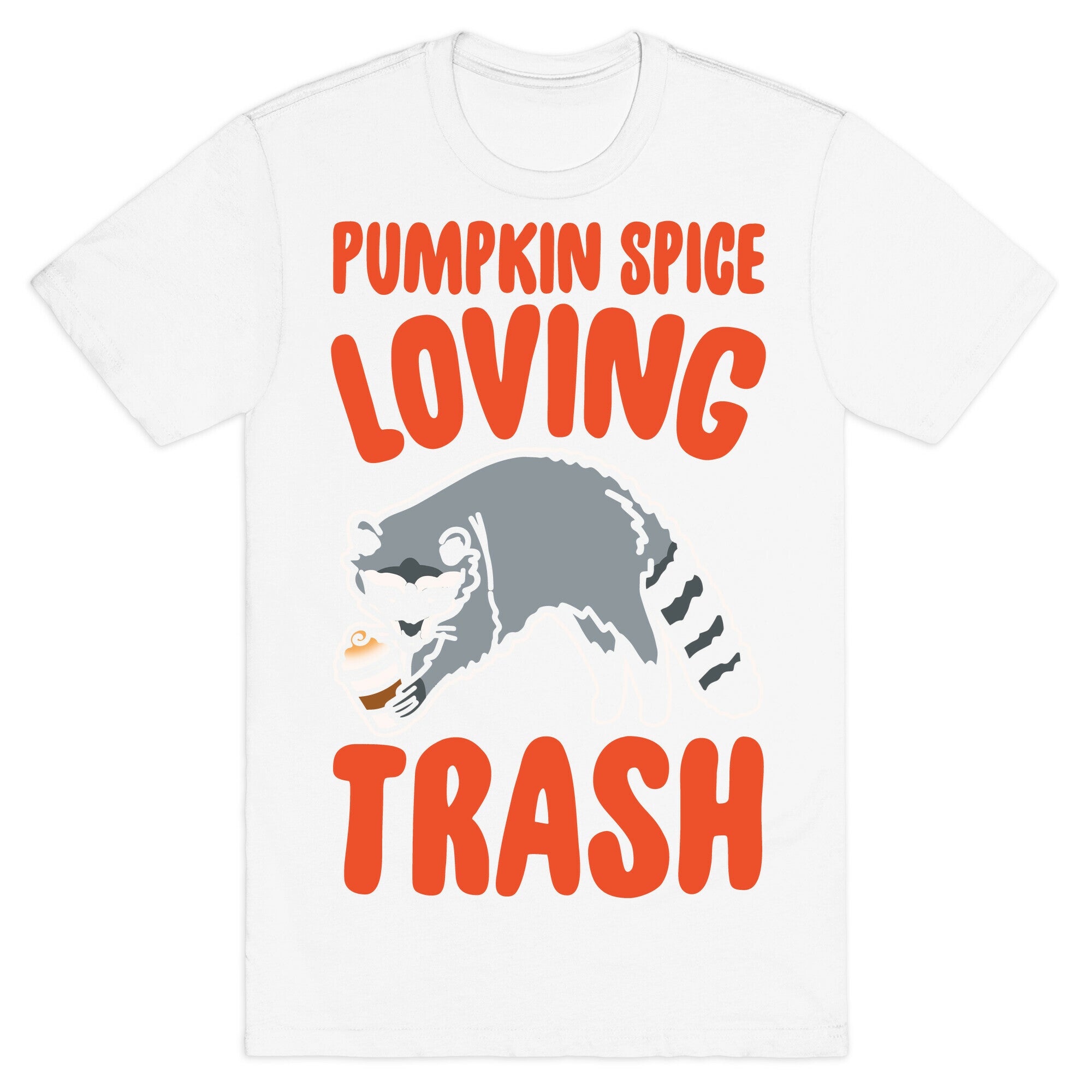 Pumpkin Spice Loving Trash Raccoon White Print T-Shirt
