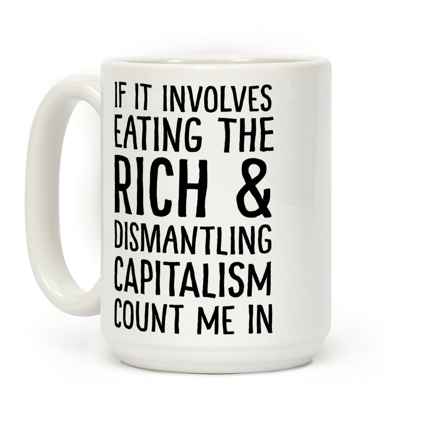 If It Involves Eating The Rich And Dismantling Capitalism Count Me In Coffee Mug