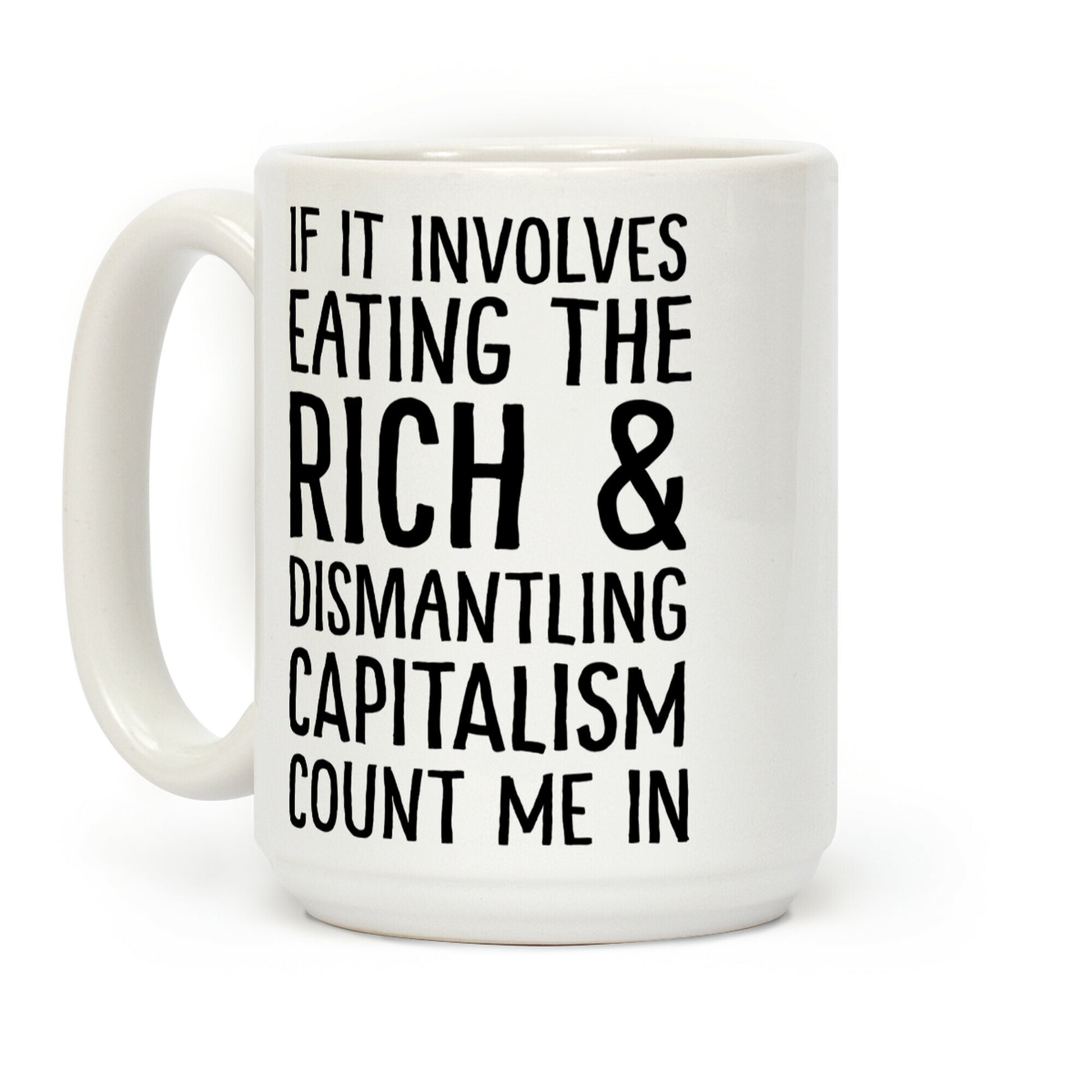 If It Involves Eating The Rich And Dismantling Capitalism Count Me In Coffee Mug