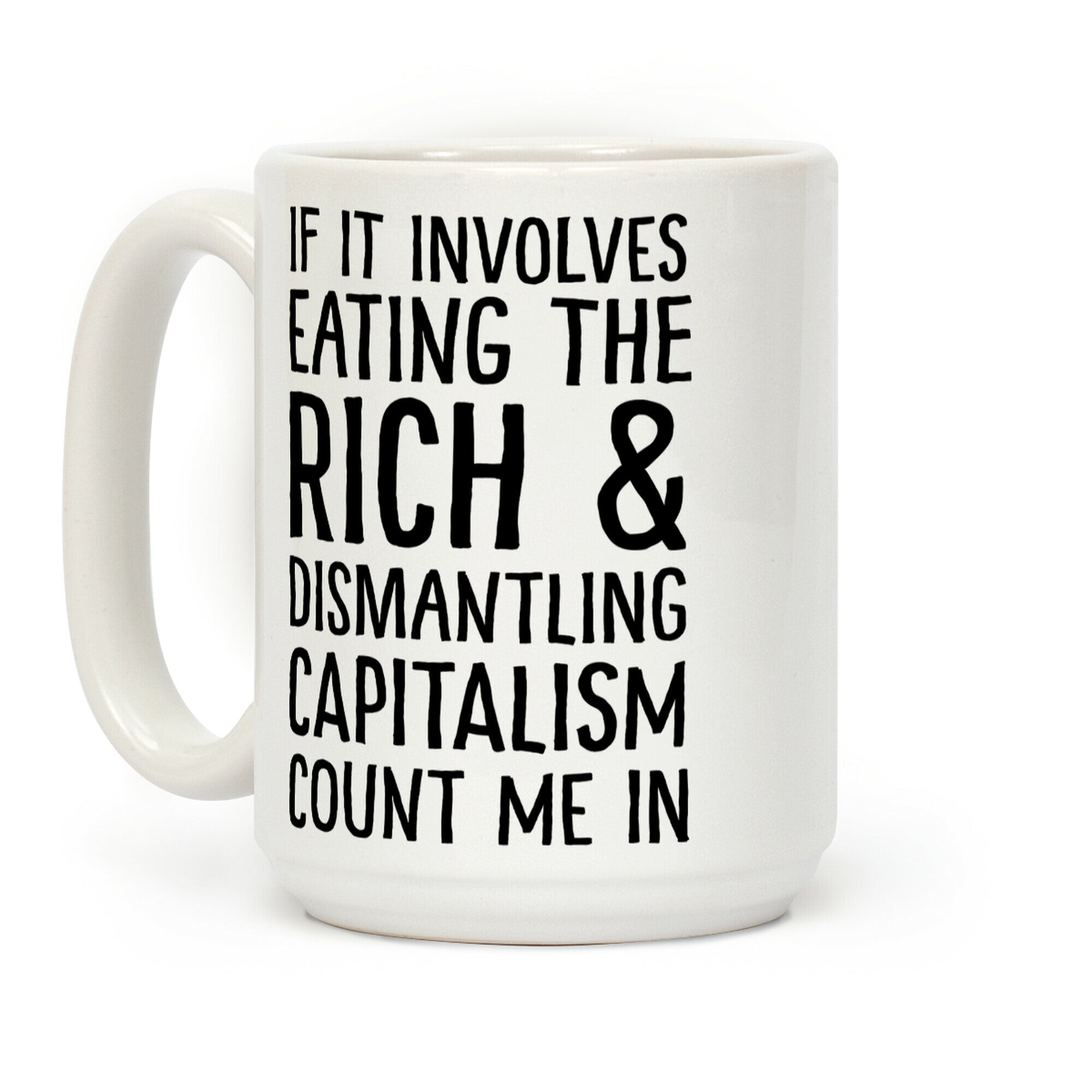 If It Involves Eating The Rich And Dismantling Capitalism Count Me In Coffee Mug