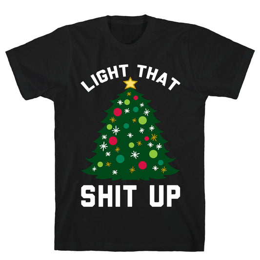 Light That Shit Up T-Shirt