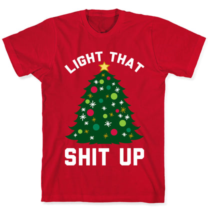 Light That Shit Up T-Shirt