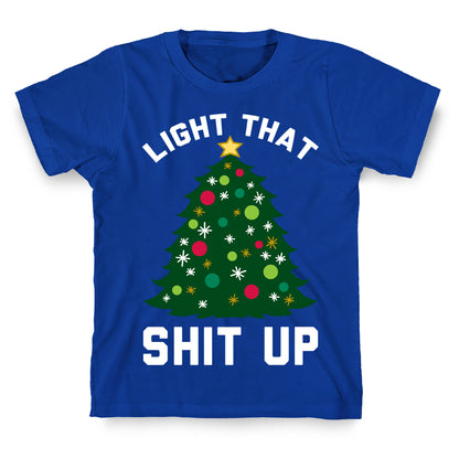 Light That Shit Up T-Shirt