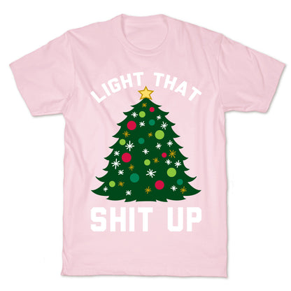 Light That Shit Up T-Shirt