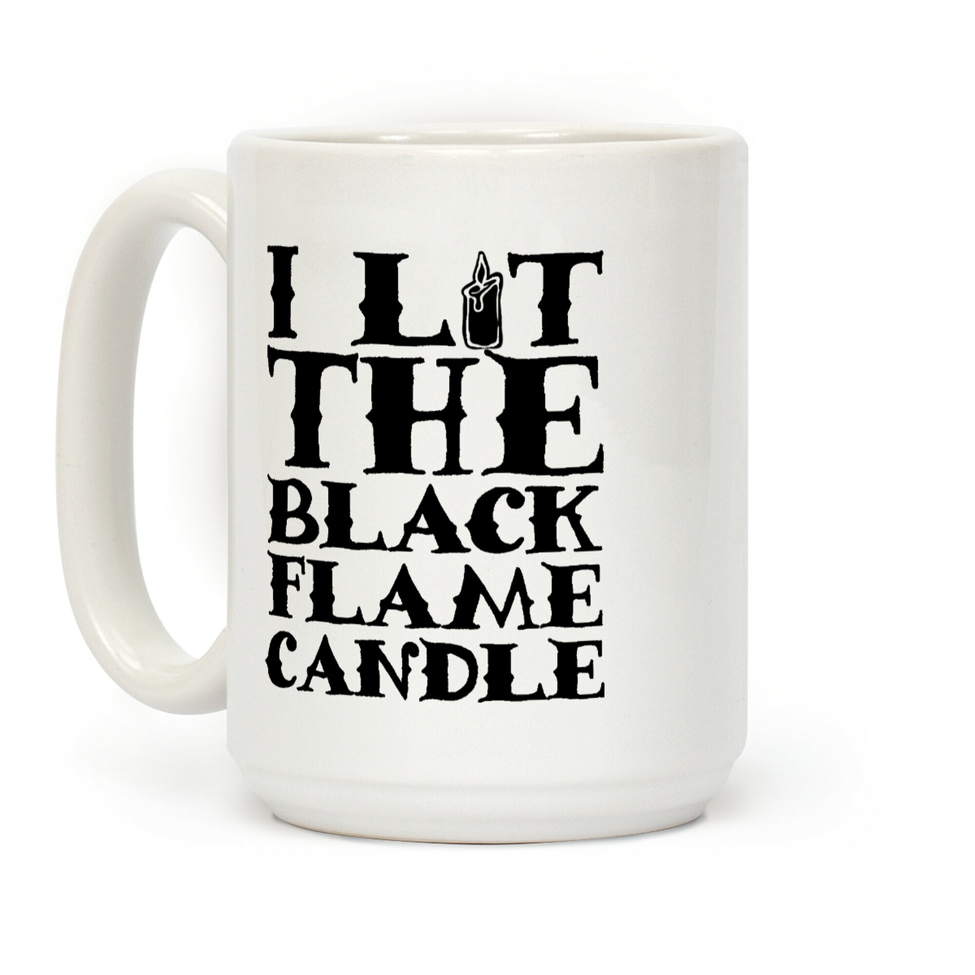 I Lit The Black Flame Candle Coffee Mug