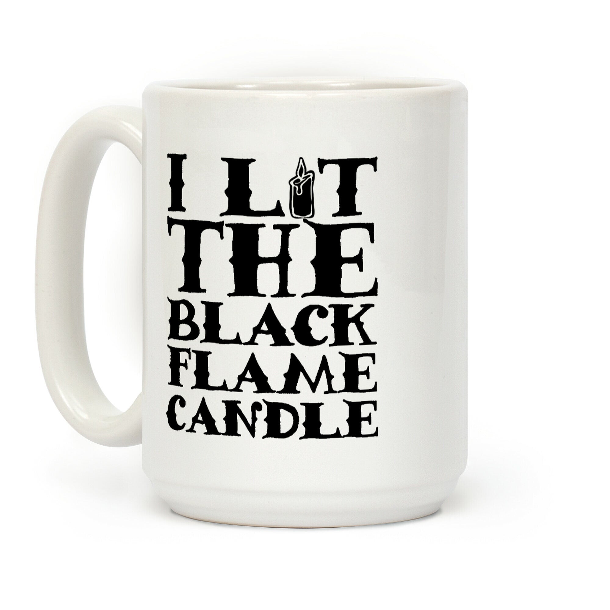 I Lit The Black Flame Candle Coffee Mug