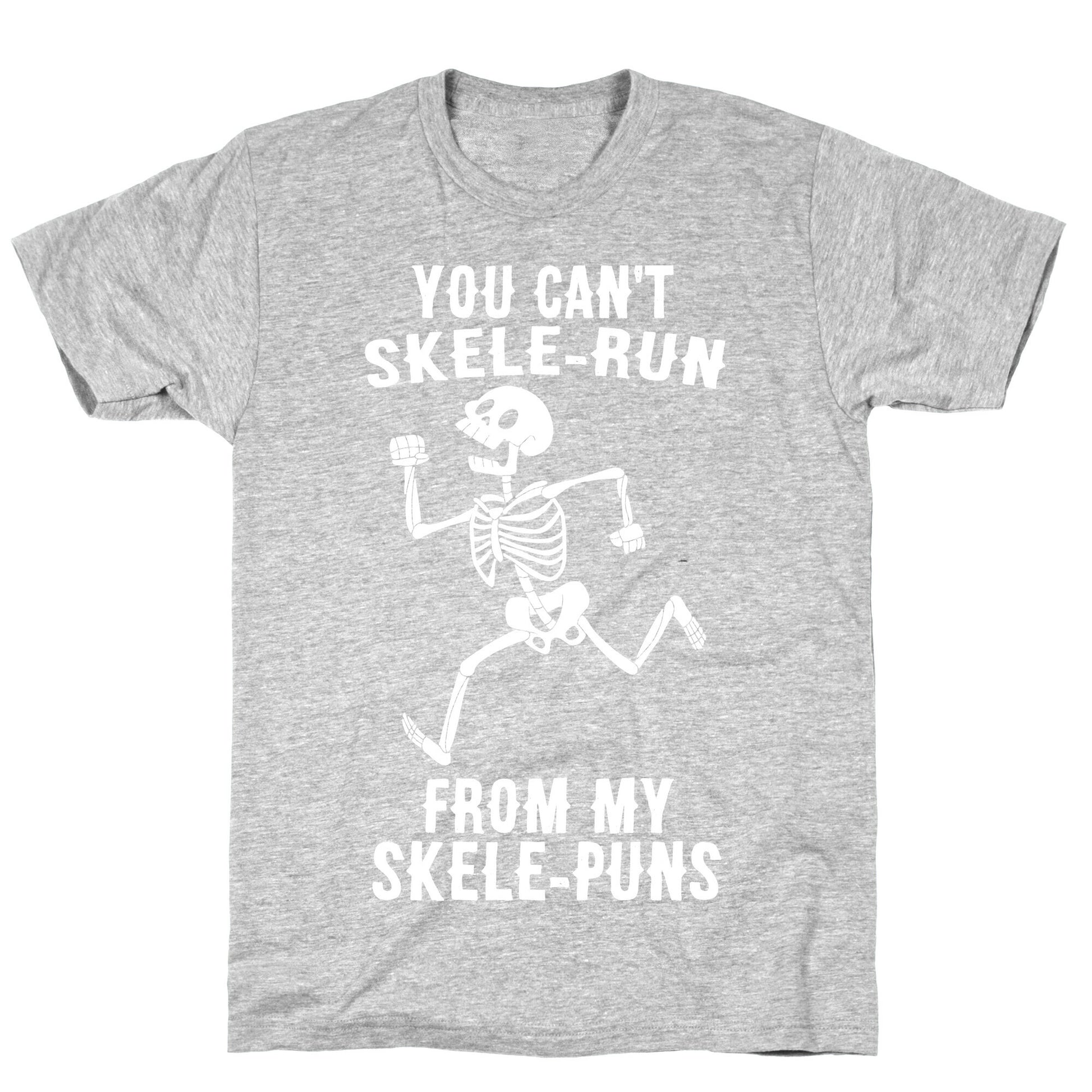 You Can't Skele-run From My Skele-puns T-Shirt