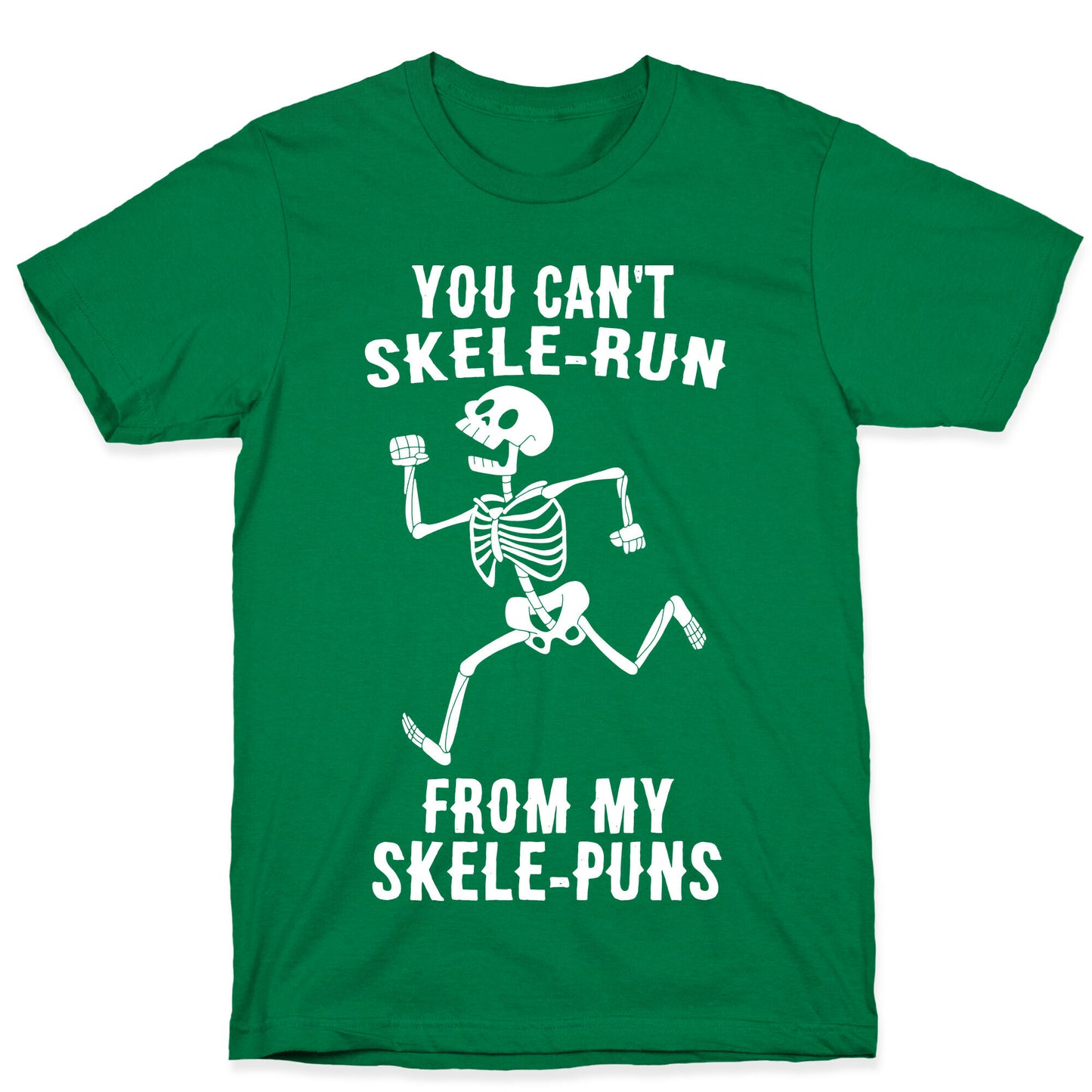 You Can't Skele-run From My Skele-puns T-Shirt