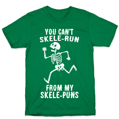 You Can't Skele-run From My Skele-puns T-Shirt