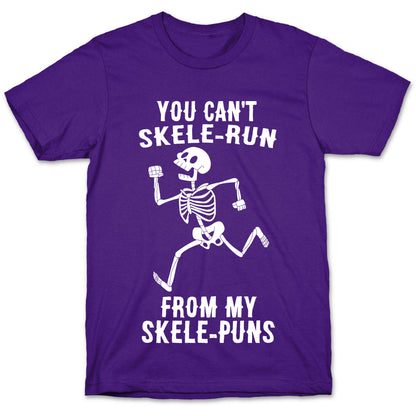 You Can't Skele-run From My Skele-puns T-Shirt