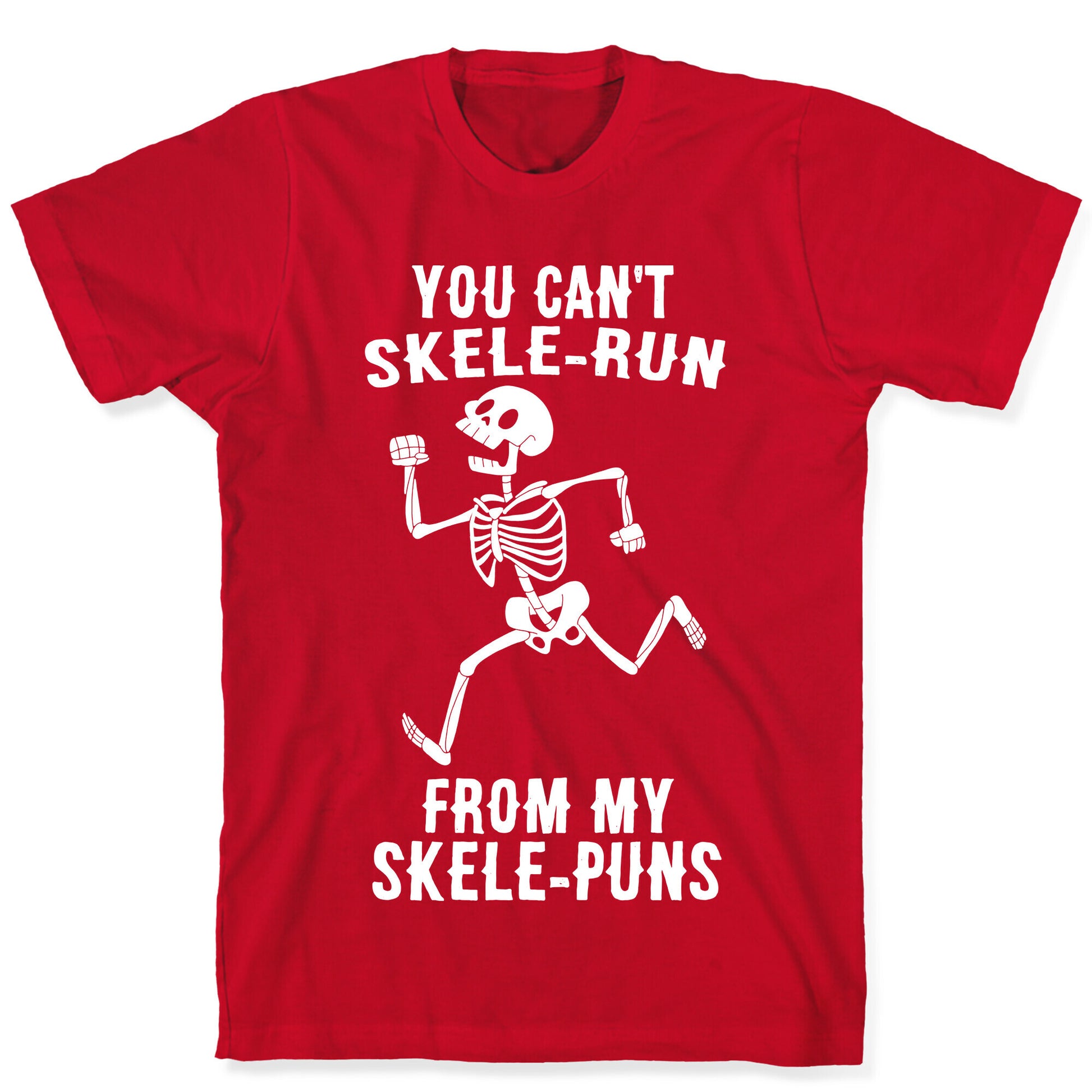 You Can't Skele-run From My Skele-puns T-Shirt