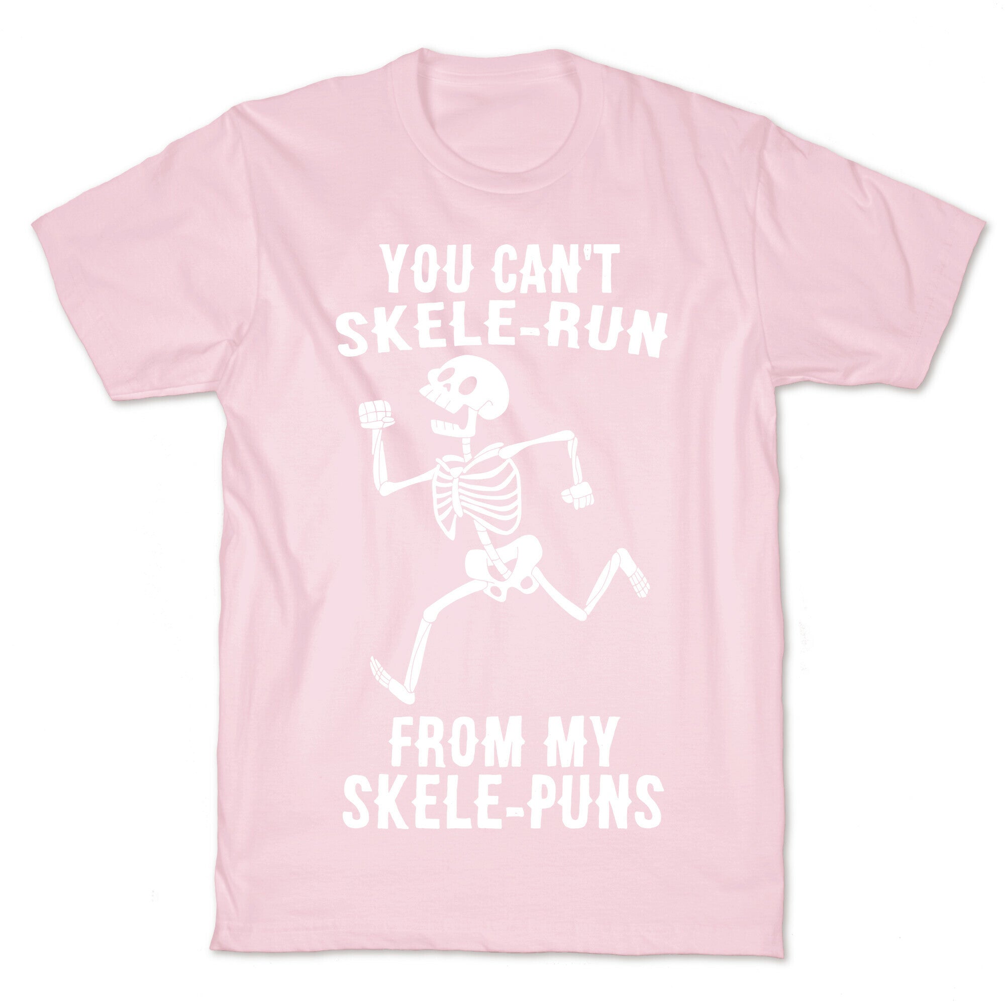 You Can't Skele-run From My Skele-puns T-Shirt