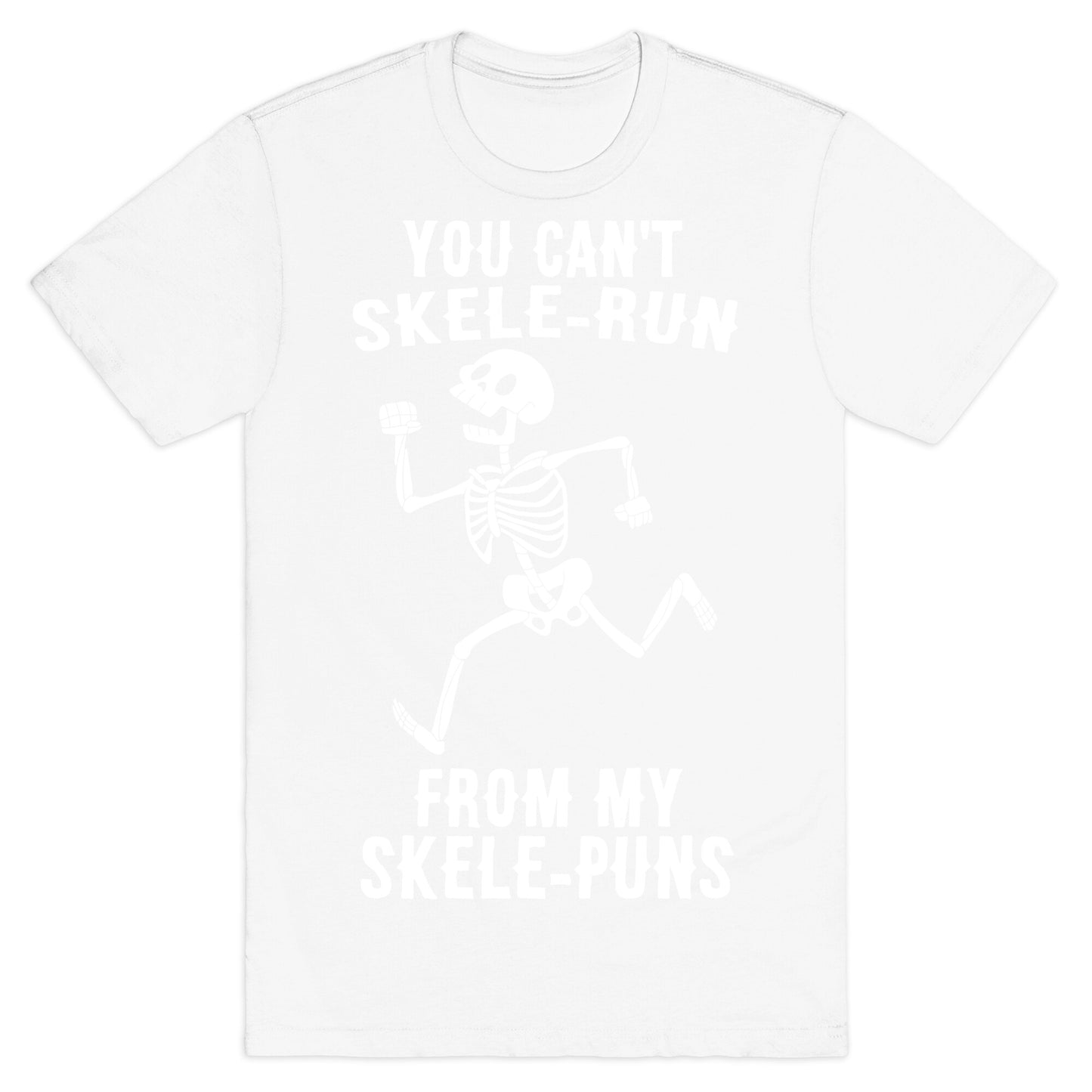 You Can't Skele-run From My Skele-puns T-Shirt