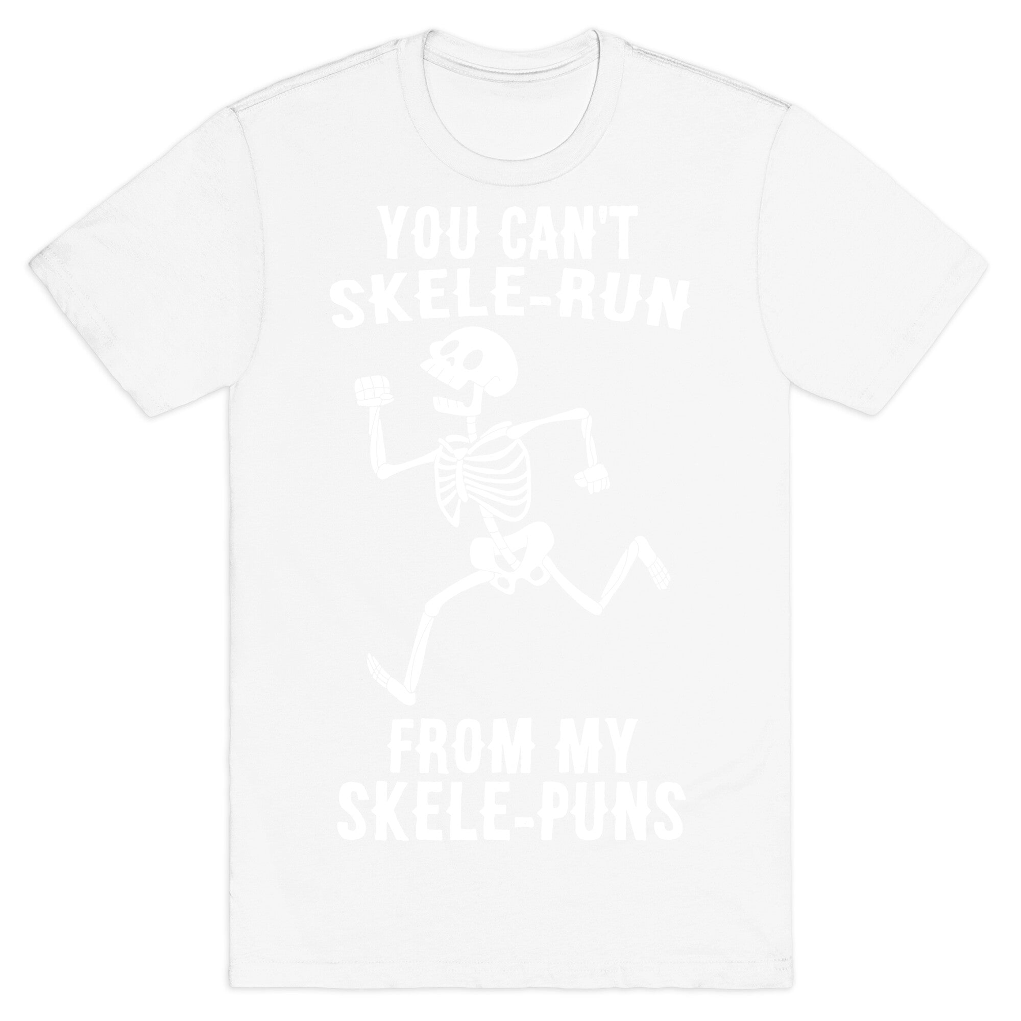 You Can't Skele-run From My Skele-puns T-Shirt