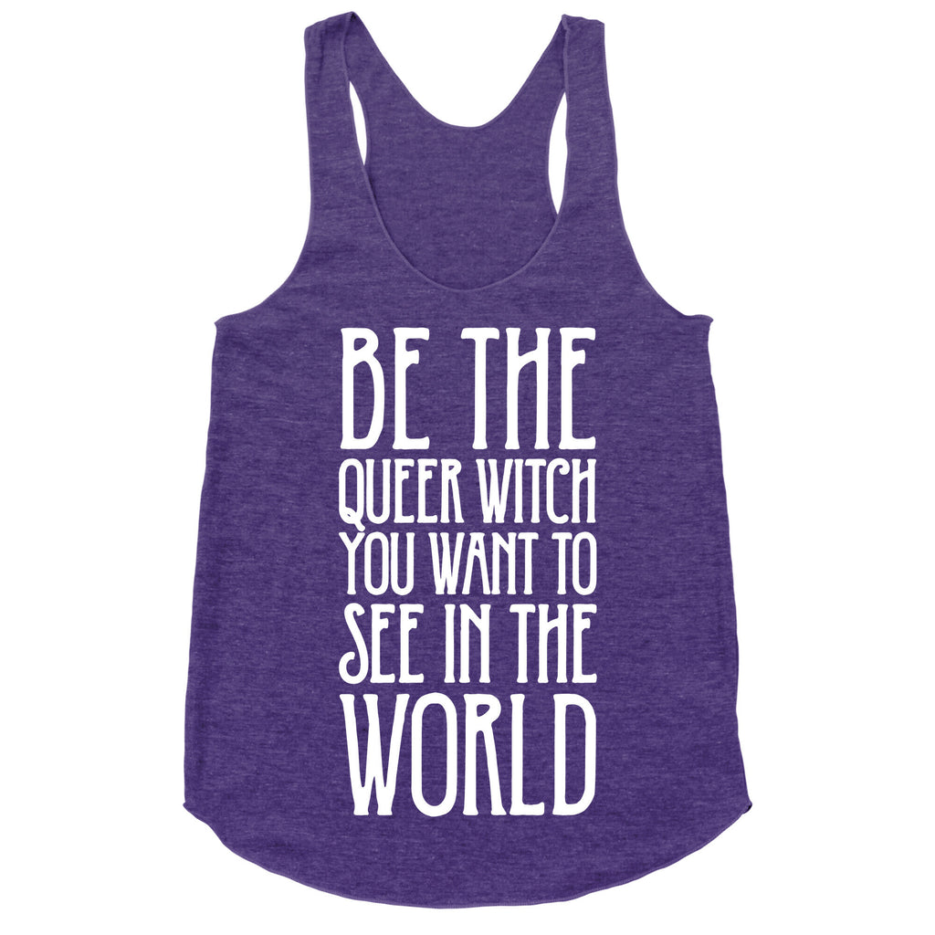 Be The Queer Witch You Want To See In The World White Print Racerback Tank