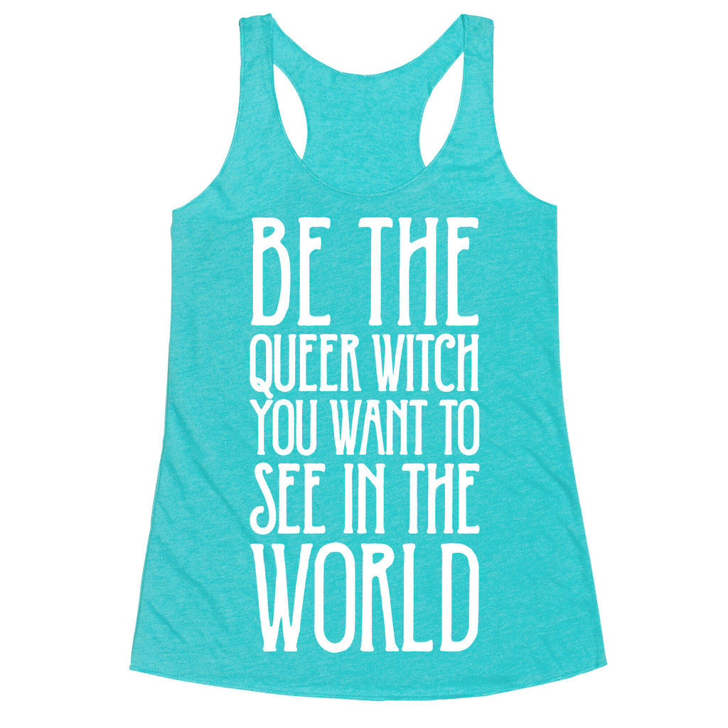 Be The Queer Witch You Want To See In The World White Print Racerback Tank