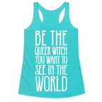 Be The Queer Witch You Want To See In The World White Print Racerback Tank