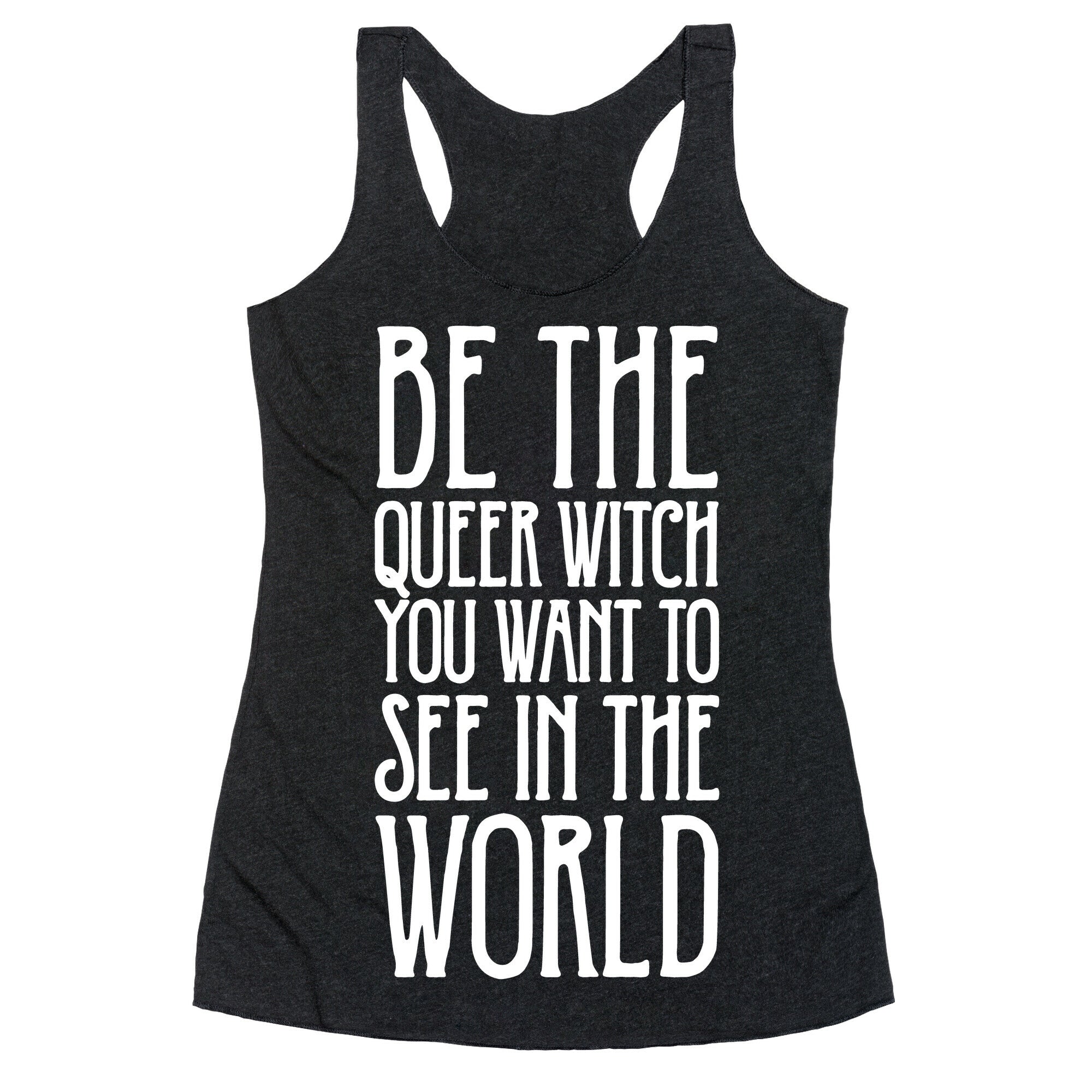 Be The Queer Witch You Want To See In The World White Print Racerback Tank