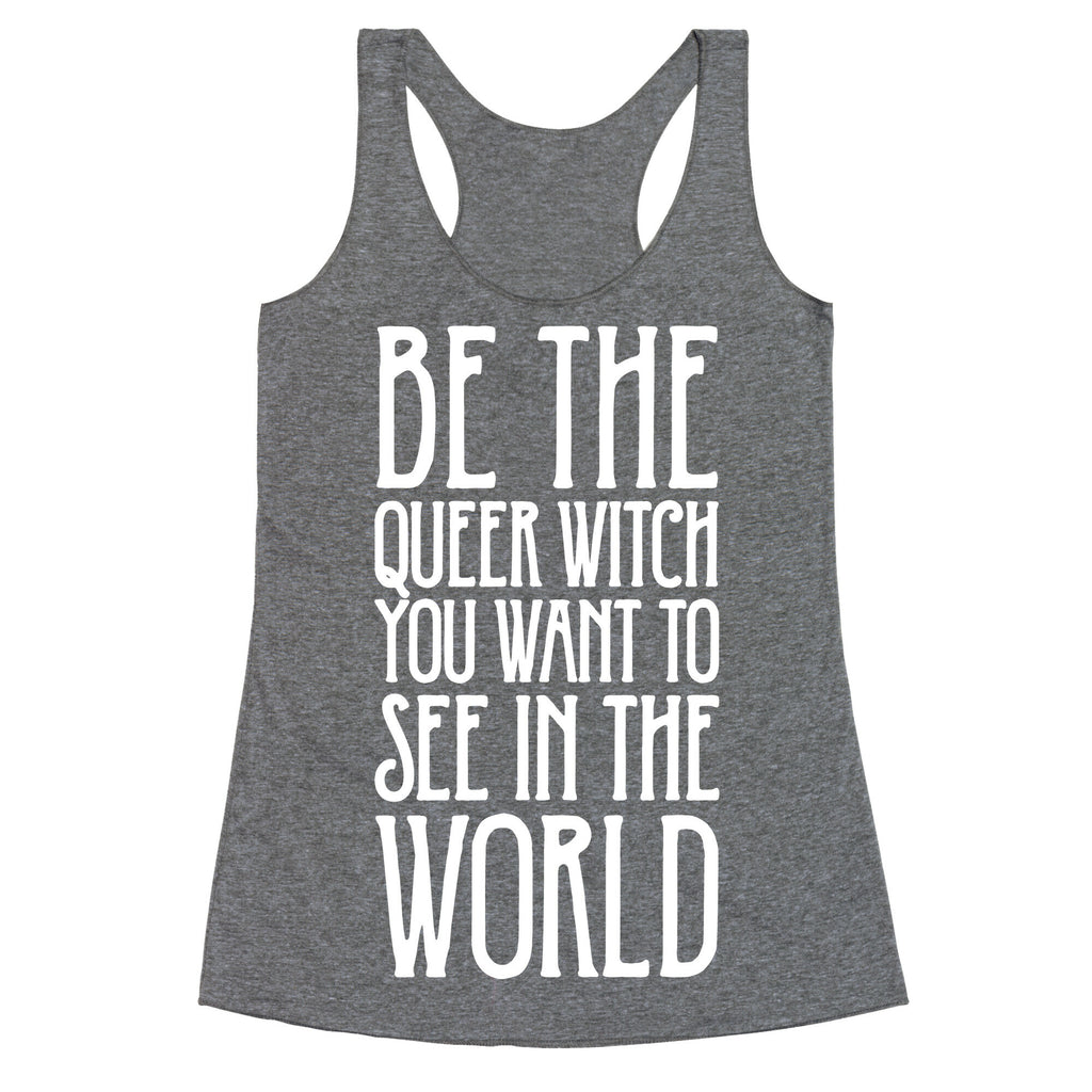 Be The Queer Witch You Want To See In The World White Print Racerback Tank