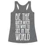 Be The Queer Witch You Want To See In The World White Print Racerback Tank