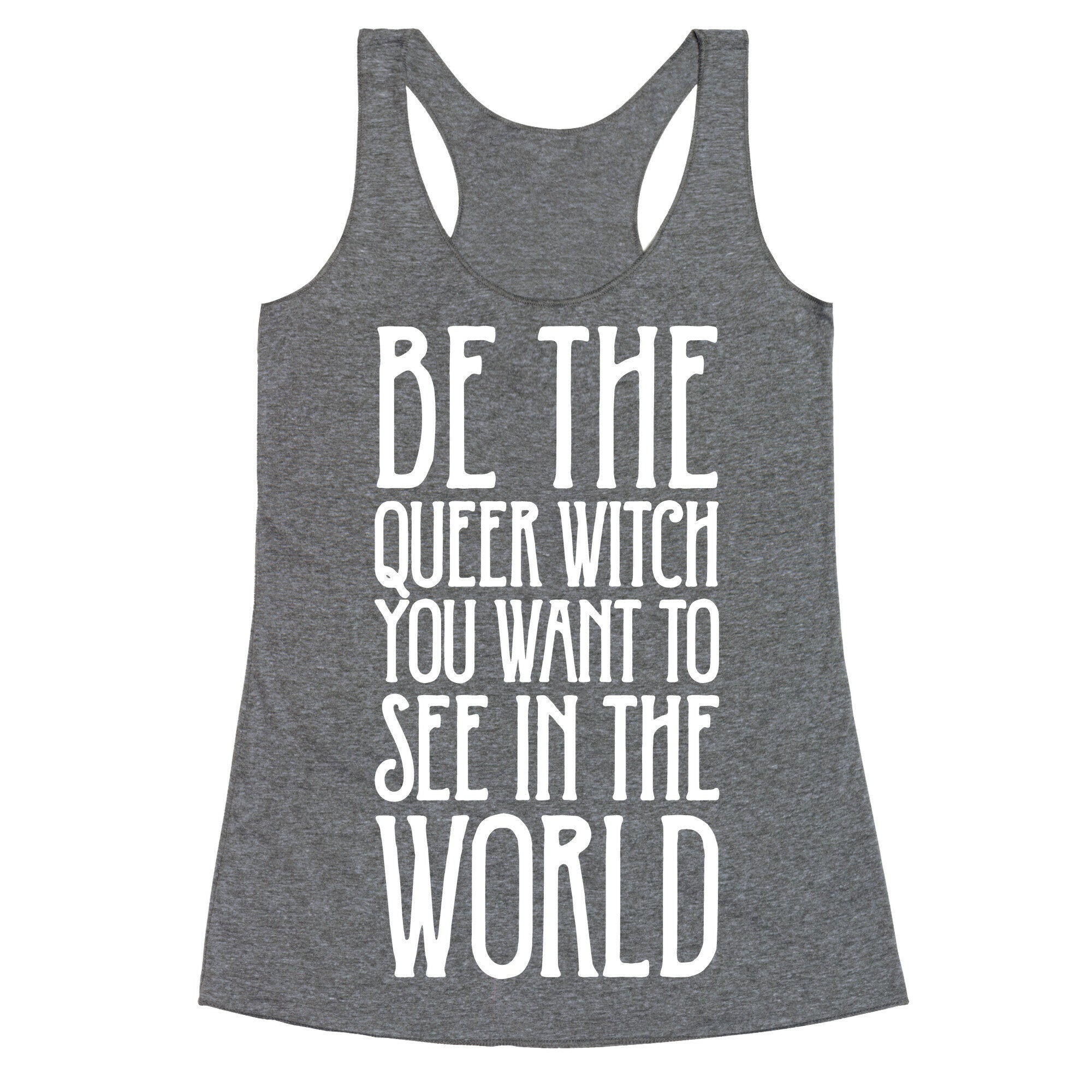 Be The Queer Witch You Want To See In The World White Print Racerback Tank