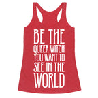 Be The Queer Witch You Want To See In The World White Print Racerback Tank