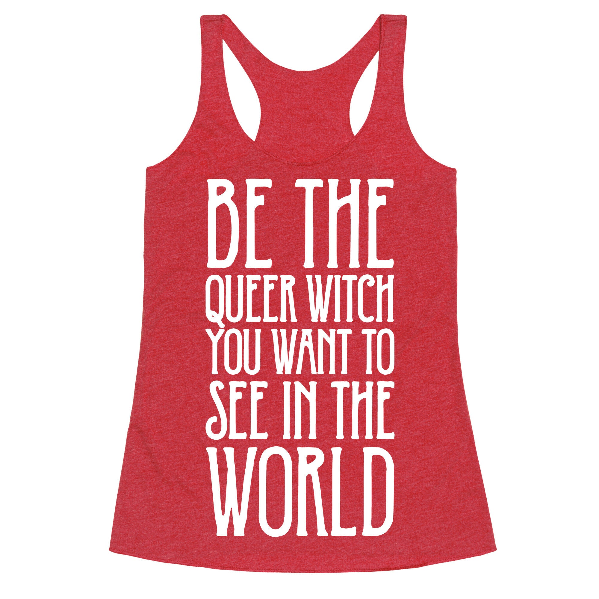 Be The Queer Witch You Want To See In The World White Print Racerback Tank