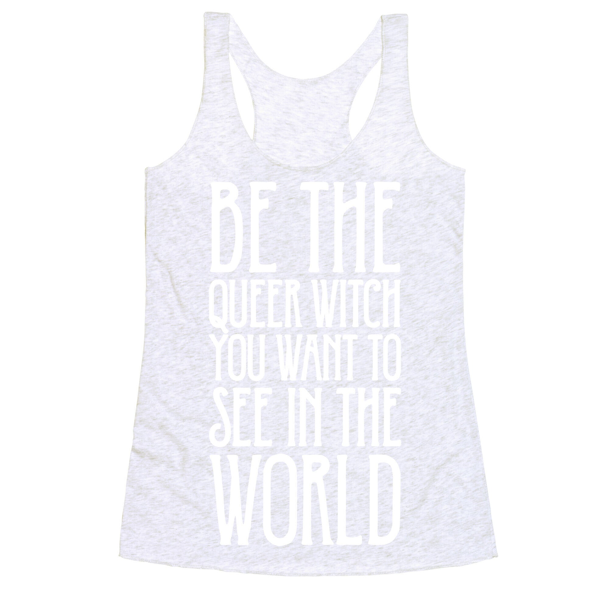 Be The Queer Witch You Want To See In The World White Print Racerback Tank