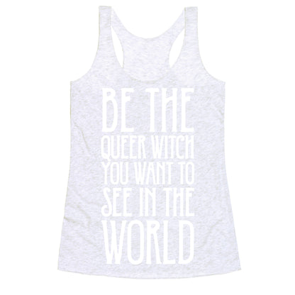 Be The Queer Witch You Want To See In The World White Print Racerback Tank