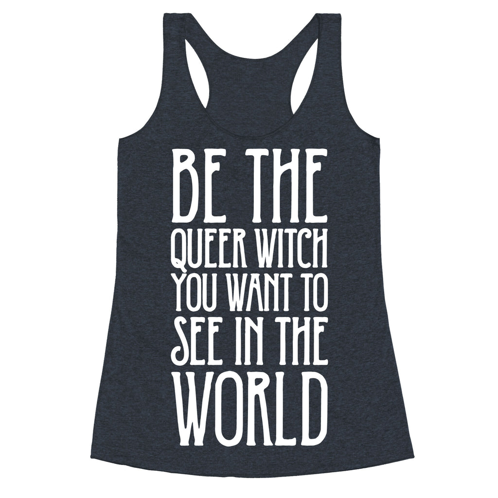 Be The Queer Witch You Want To See In The World White Print Racerback Tank