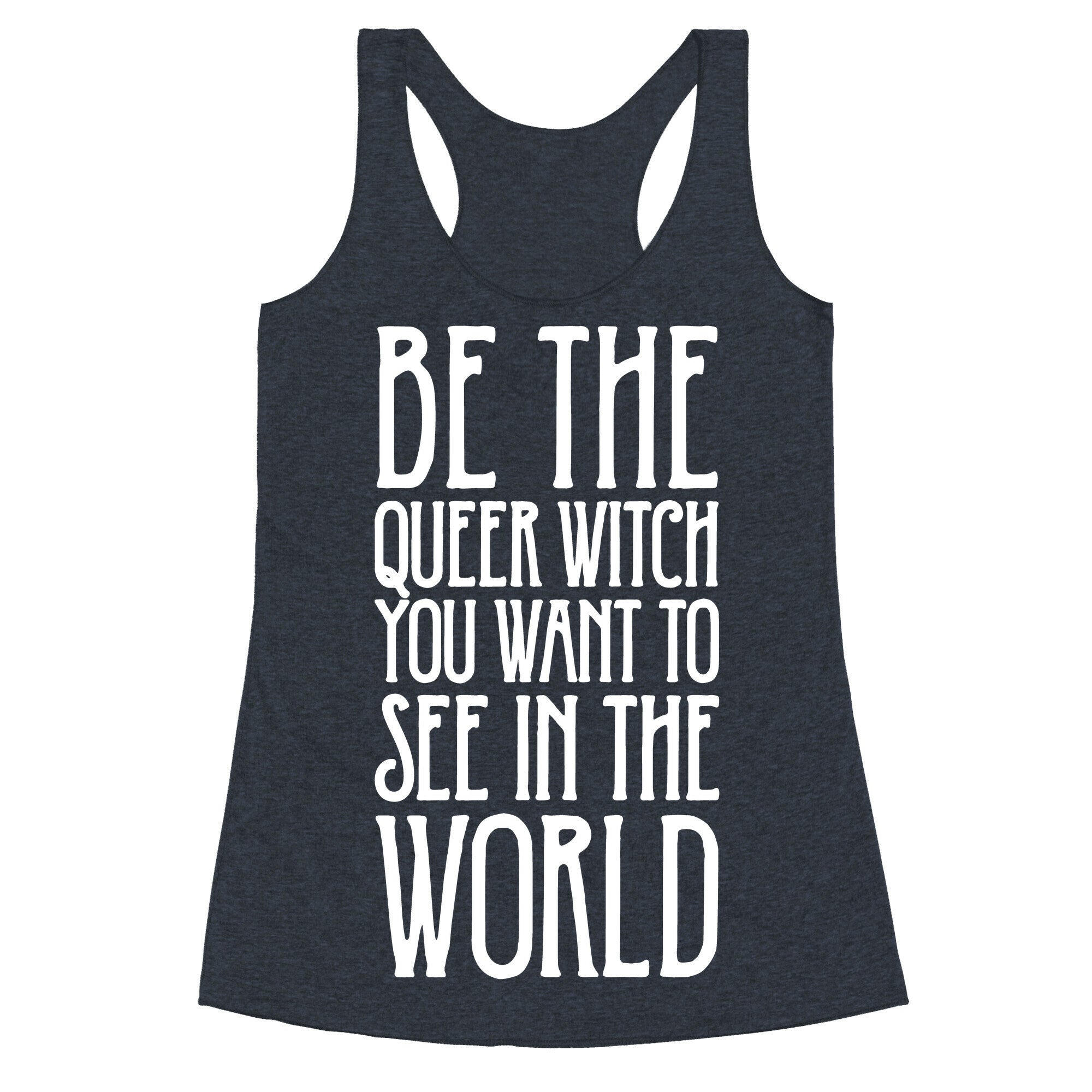Be The Queer Witch You Want To See In The World White Print Racerback Tank