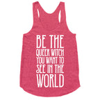 Be The Queer Witch You Want To See In The World White Print Racerback Tank