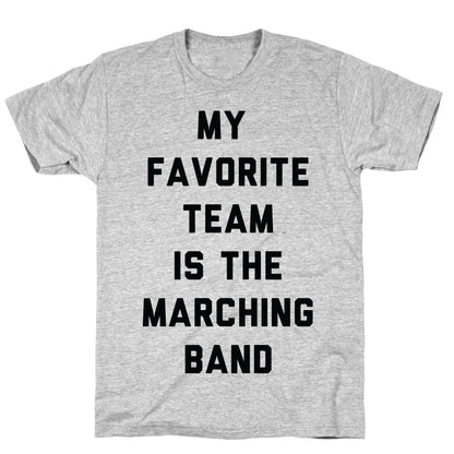 My Favorite Team is the Marching Band T-Shirt