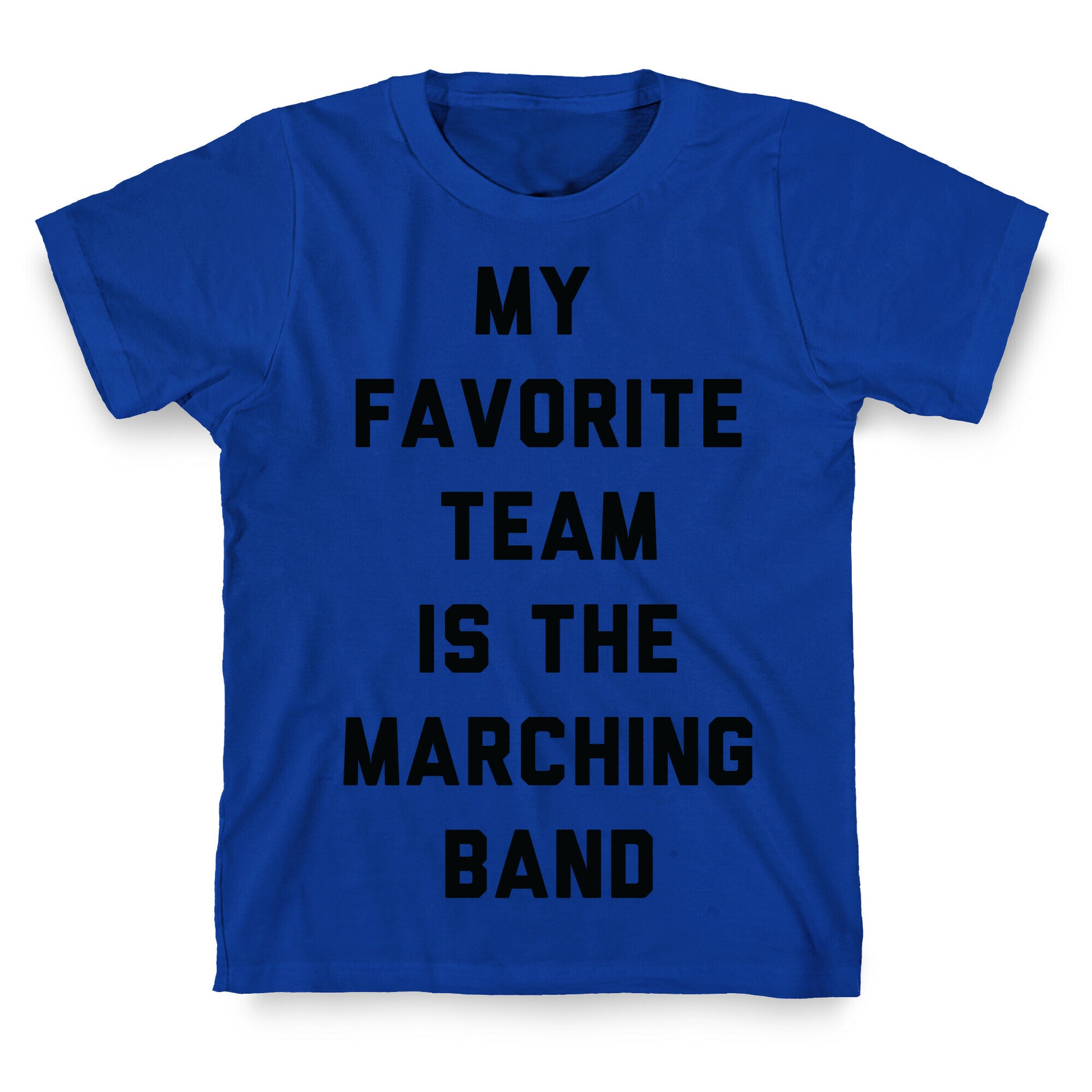 My Favorite Team is the Marching Band T-Shirt