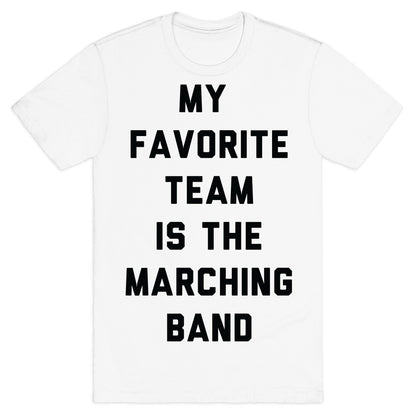 My Favorite Team is the Marching Band T-Shirt