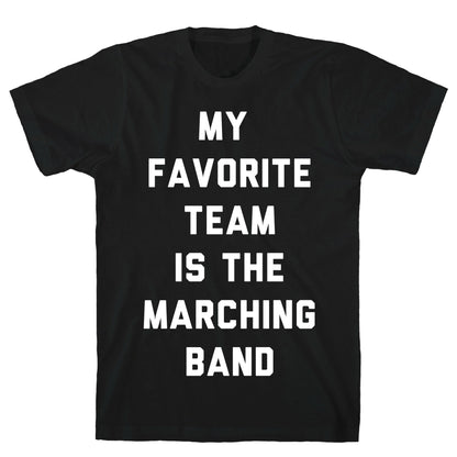 My Favorite Team is the Marching Band T-Shirt