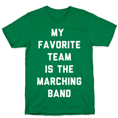 My Favorite Team is the Marching Band T-Shirt