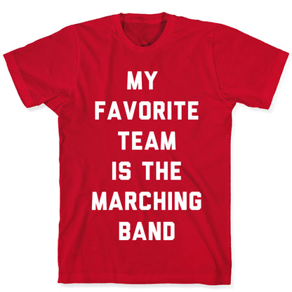 My Favorite Team is the Marching Band T-Shirt