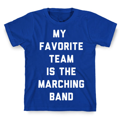 My Favorite Team is the Marching Band T-Shirt