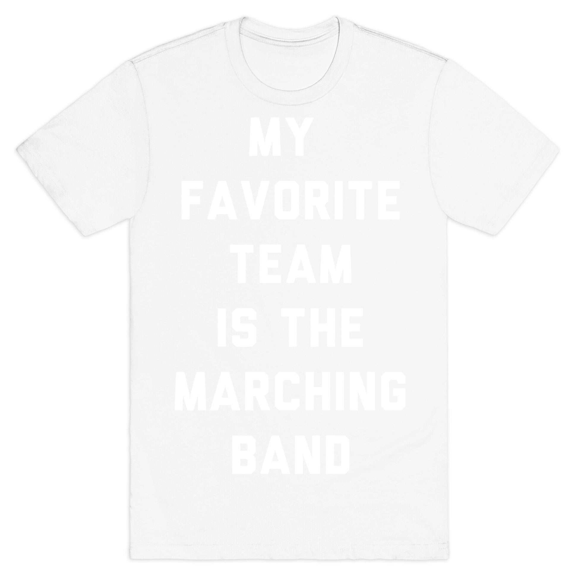 My Favorite Team is the Marching Band T-Shirt