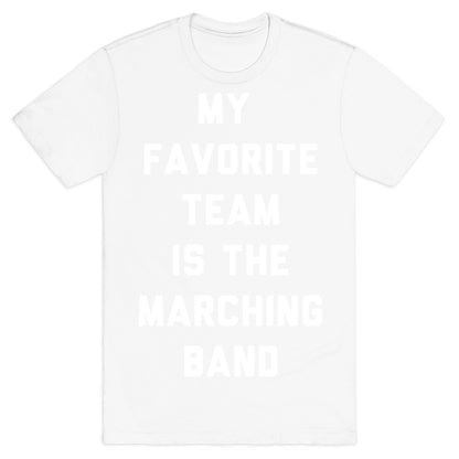 My Favorite Team is the Marching Band T-Shirt