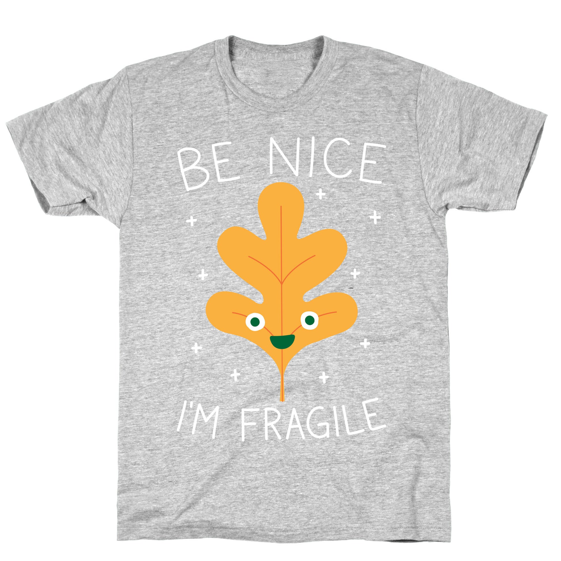 Be Nice I'm Fragile Leaf T-Shirt