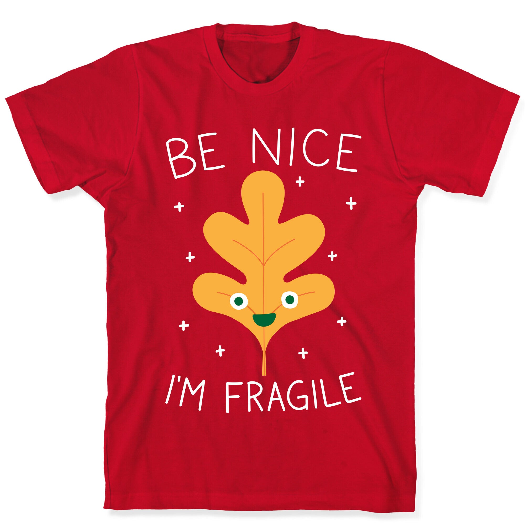 Be Nice I'm Fragile Leaf T-Shirt