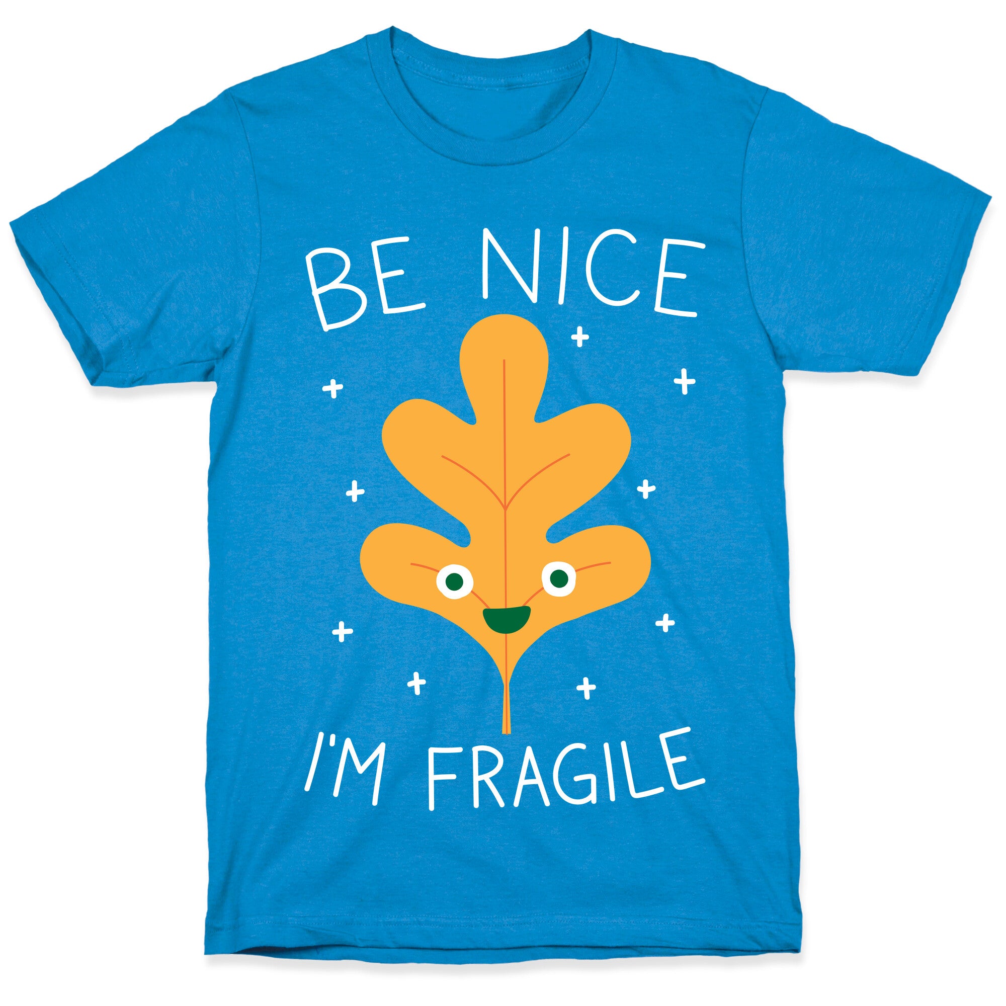 Be Nice I'm Fragile Leaf T-Shirt