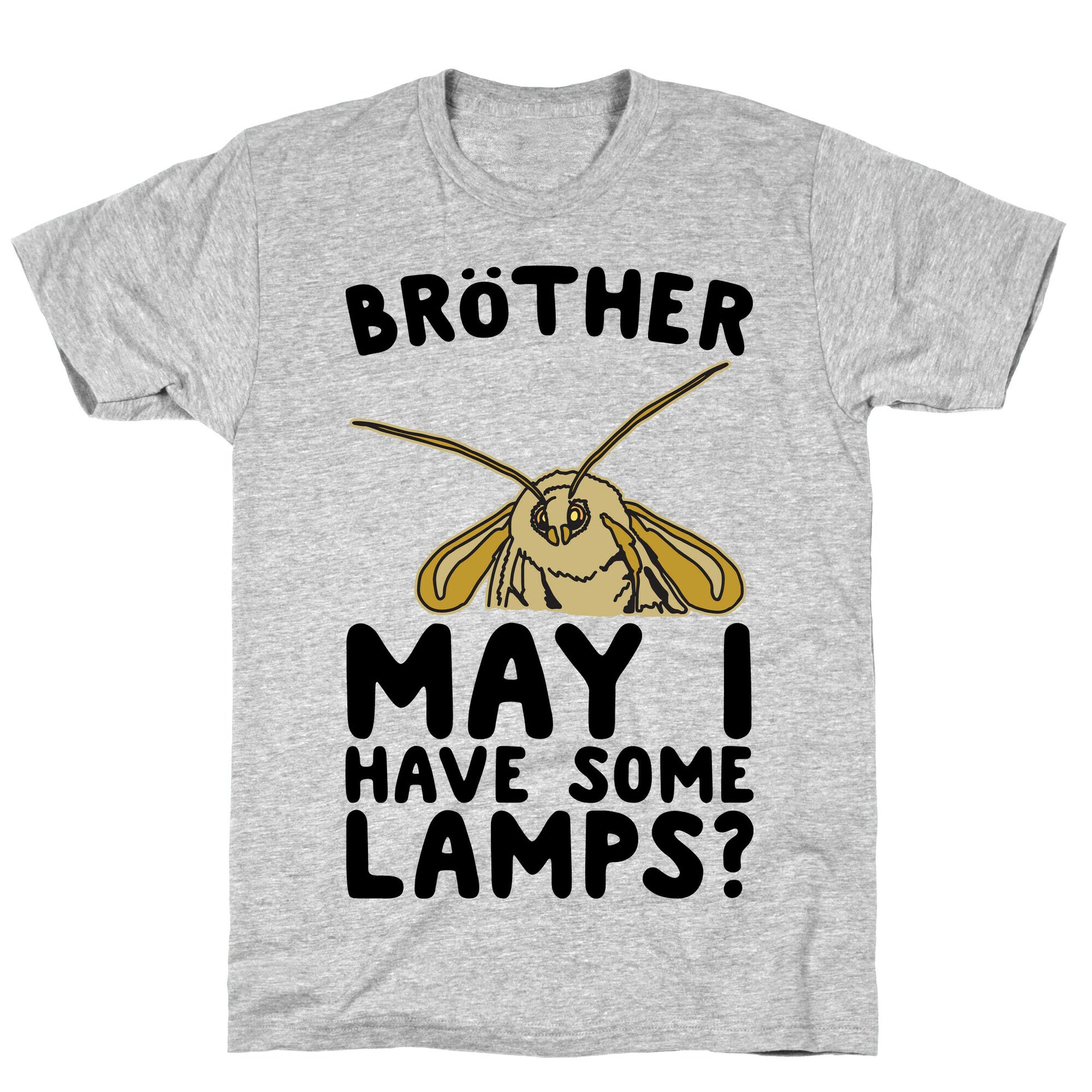 Brother May I Have Some Lamps Moth Meme Parody T-Shirt
