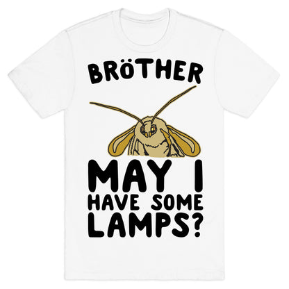 Brother May I Have Some Lamps Moth Meme Parody T-Shirt