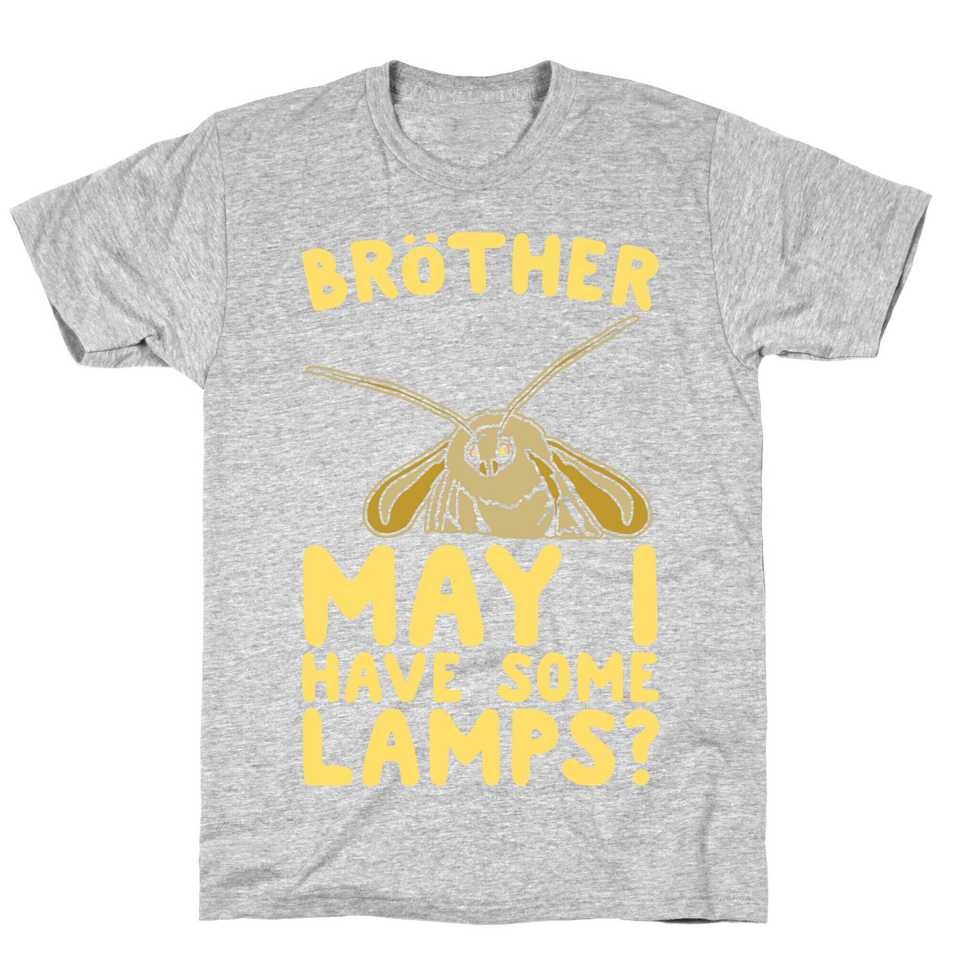 Brother May I Have Some Lamps Moth Meme Parody White Print T-Shirt
