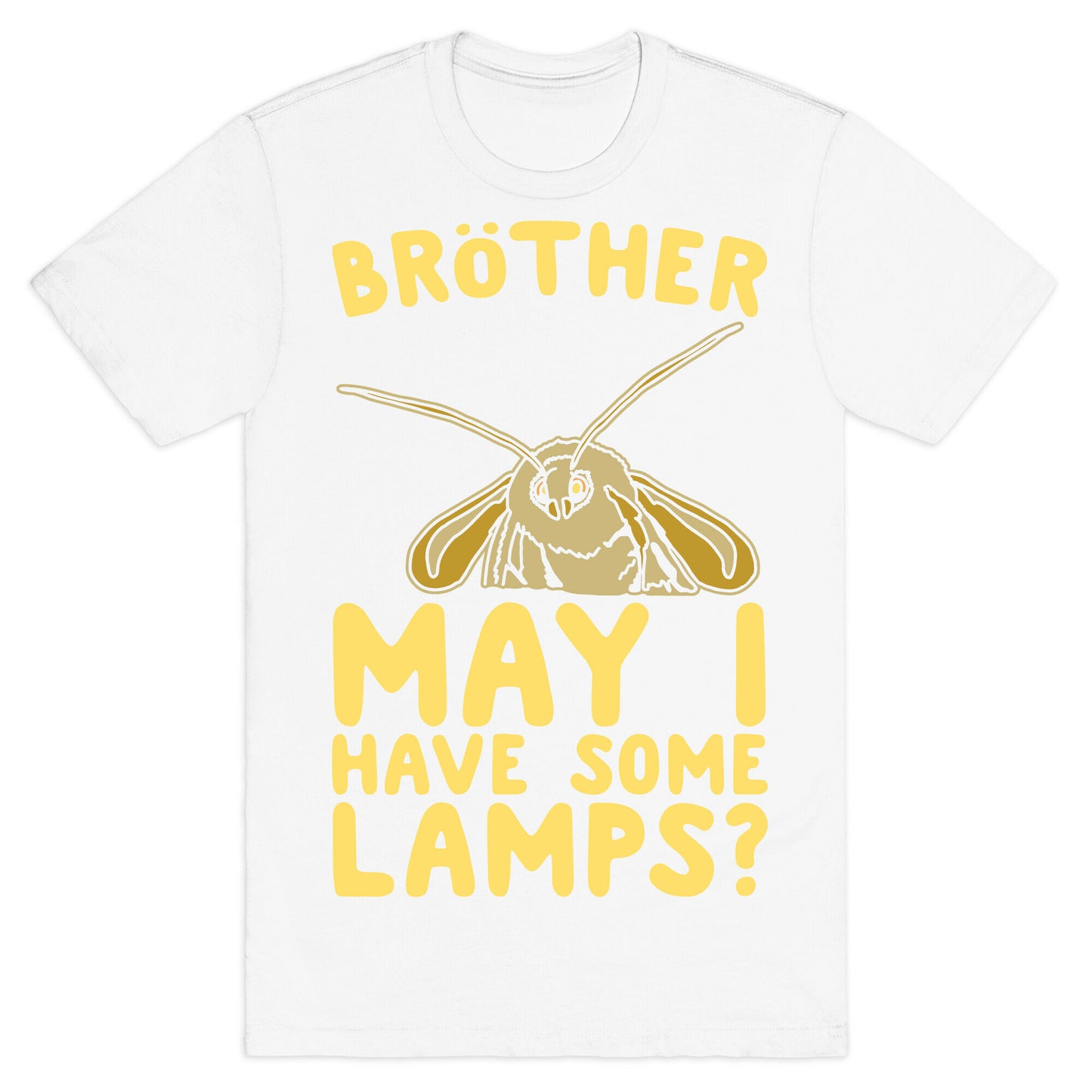 Brother May I Have Some Lamps Moth Meme Parody White Print T-Shirt