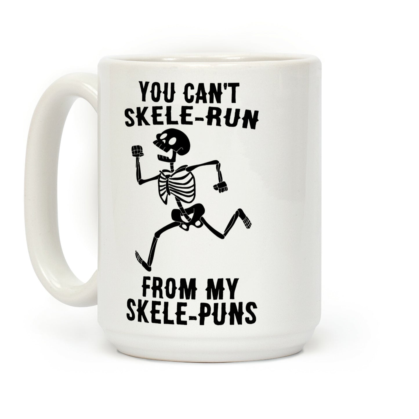 You Can't Skele-run From My Skele-puns Coffee Mug