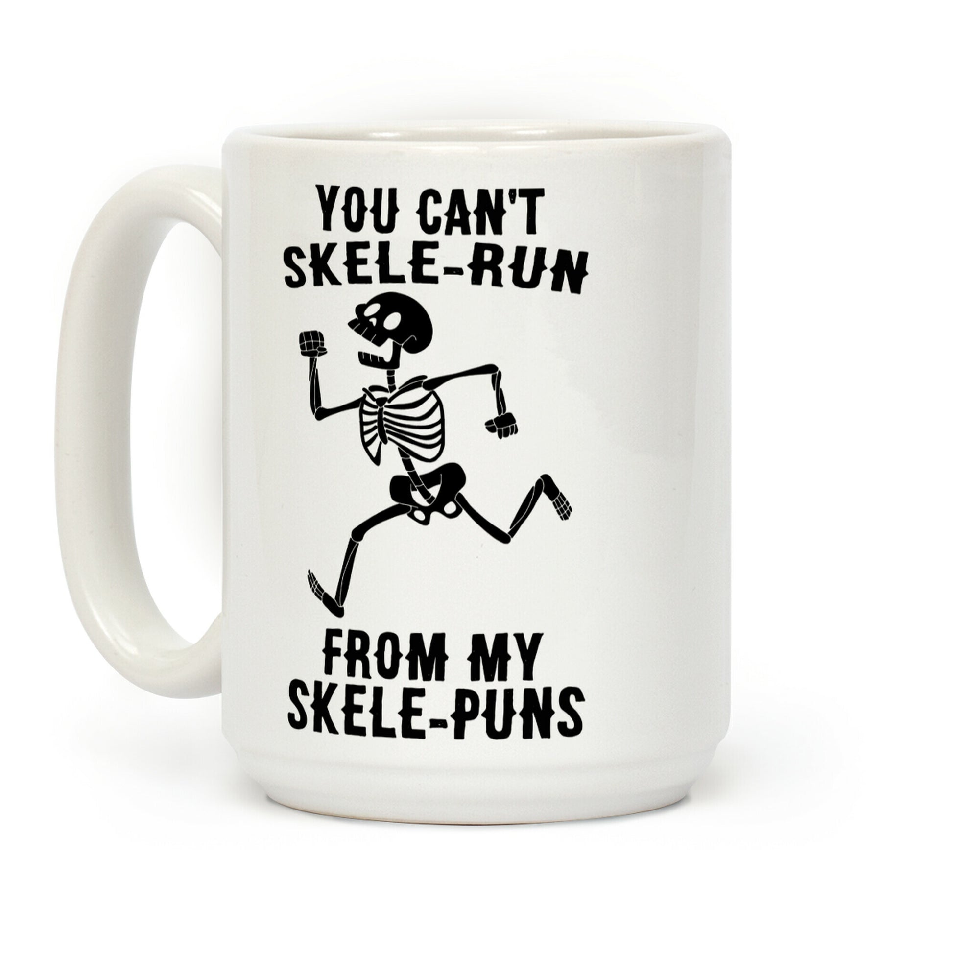 You Can't Skele-run From My Skele-puns Coffee Mug